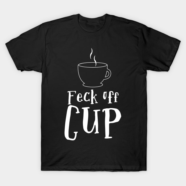 Feck Off Cup T-Shirt by Meta Cortex